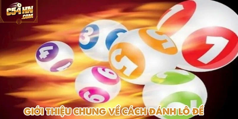 Cách đánh lô đề – Giải thích khái niệm và hình thức chơi cùng C54